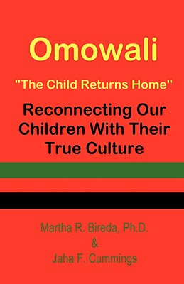 Omowali: The Child Returns Home - Reconnecting Our Children with Their True Culture - Martha R. Bireda