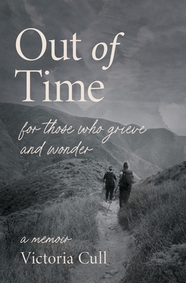 Out of Time: For Those Who Grieve and Wonder - Victoria Cull