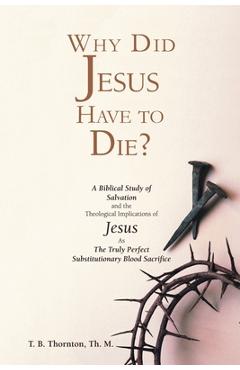 Poza produsului Why Did Jesus Have to Die? - T. B. Thornton