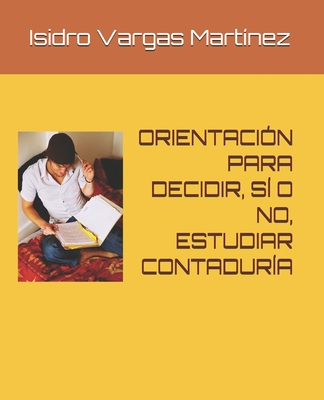 Orientación Para Decidir, Sí O No, Estudiar Contaduría - Isidro Vargas Martínez