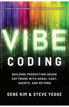 Coperta cărții 'Vibe Coding: Building Production-Grade Software with Genai, Chat, Agents, and Beyond - Gene Kim'