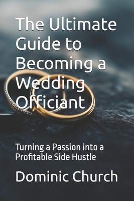 The Ultimate Guide to Becoming a Wedding Officiant: Turning a Passion into a Profitable Side Hustle - Dominic Church
