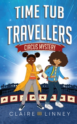 Coperta cărții 'Time Tub Travellers: Circus Mystery - Claire Linney'