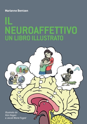 Il Neuroaffettivo - Un Libro Illustrato - Marianne Bentzen