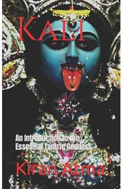 Coperta cărții 'Kali: An Introduction to the Essential Tantric Goddess - Jai Krishna Ponnappan'