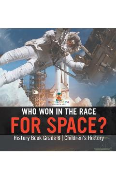 Coperta cărții 'Who Won in the Race for Space? History Book Grade 6 Children's History -'