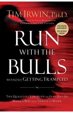 Coperta cărții 'Run with the Bulls Without Getting Trampled: The Qualities You Need to Stay Out of Harm's Way and Thrive at Work - Tim'