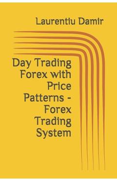 Poza produsului Day Trading Forex with Price Patterns - Forex Trading System - Laurentiu Damir