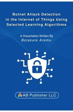 Coperta cărții 'Botnet Attack Detection in the Internet of Things Using Selected Learning Algorithms: A Research Study on Securing IoT'