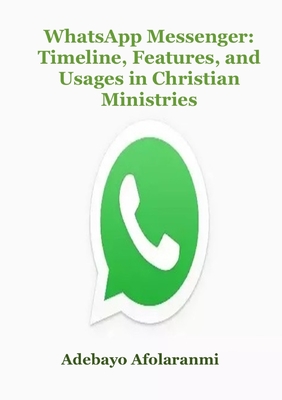 WhatsApp Messenger: Timeline, Features, and Usages in Christian Ministries - Adebayo Afolaranmi