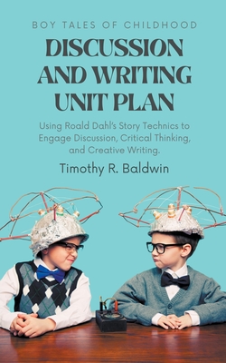 Boy Tales of Childhood Discussion and Writing Unit Plan - Timothy R. Baldwin
