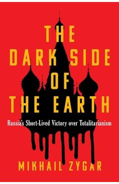 Poza produsului The Dark Side of the Earth: Russia's Short-Lived Victory Over Totalitarianism - Mikhail Zygar
