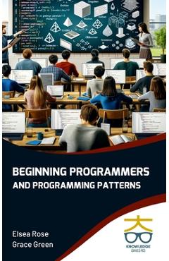 Coperta cărții 'Beginning Programmers and Programming Patterns - Elsea Rose'