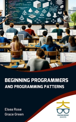 Coperta cărții 'Beginning Programmers and Programming Patterns - Elsea Rose'