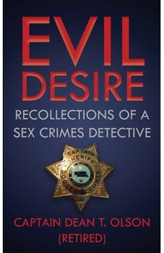 Poza produsului Evil Desire: Recollections of a Sex Crimes Detective - Dean T. Olson