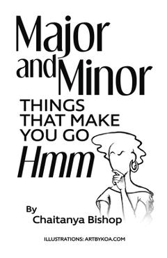 Coperta cărții 'Major and Minor Things That Make You Go Hmm - Chaitanya O. Bishop'