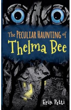 Coperta cărții 'The Peculiar Haunting of Thelma Bee - Erin Mcghee Petti'