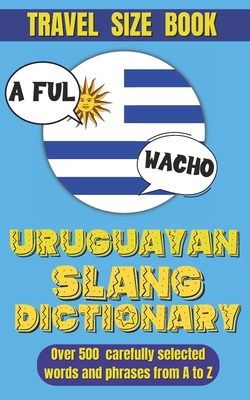 Uruguayan Slang Dictionary: Dive into Uruguayan Culture with This Slang Dictionary, Your Go-To Guide for Mastering Uruguayan Colloquialisms. - Slang World