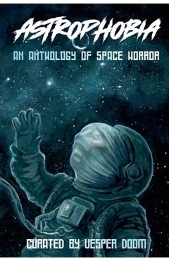 Coperta cărții 'Astrophobia: An Anthology of Space Horror - Vesper Doom'