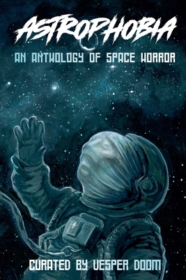 Coperta cărții 'Astrophobia: An Anthology of Space Horror - Vesper Doom'
