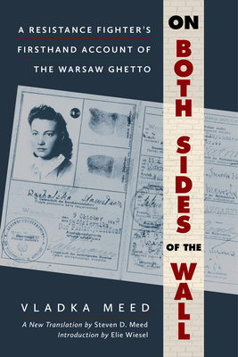 On Both Sides of the Wall: A Resistance Fighter's Firsthand Account of the Warsaw Ghetto - Vladka Meed