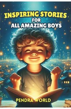 Coperta cărții 'Inspiring Stories for All Amazing Boys: A Collection of Short Inspiring Stories for Boys: Strength, Self-Awareness,'