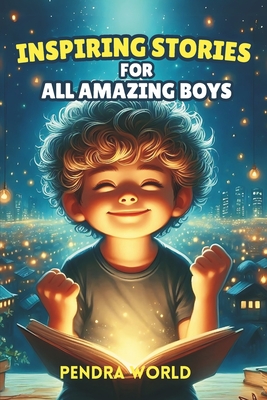 Coperta cărții 'Inspiring Stories for All Amazing Boys: A Collection of Short Inspiring Stories for Boys: Strength, Self-Awareness,'