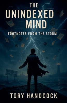 The Unindexed Mind Footnotes from the Storm - Tory Handcock