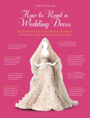 How to Read a Wedding Dress: A Guide to Changing Bridal Fashion from the 18th to the 21st Century - Lydia Edwards