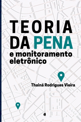 Teoria Da Pena E Monitoramento Eletrônico - Vieira Thainá