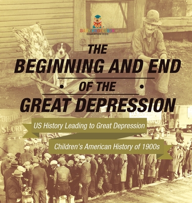 Coperta cărții 'The Beginning and End of the Great Depression - US History Leading to Great Depression Children's American History of'