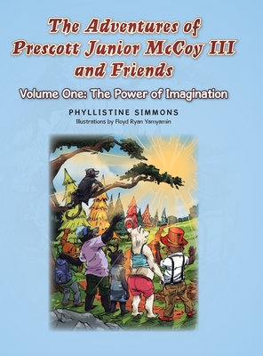 The Adventures of Prescott Junior McCoy III and Friends: Volume One: The Power of Imagination - Phyllistine Simmons
