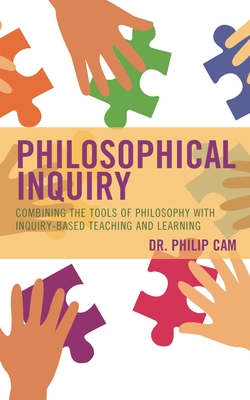 Coperta cărții 'Philosophical Inquiry: Combining the Tools of Philosophy with Inquiry-Based Teaching and Learning - Philip Cam'