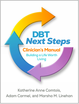 Dbt Next Steps Clinician's Manual: Building a Life Worth Living - Katherine Anne Comtois