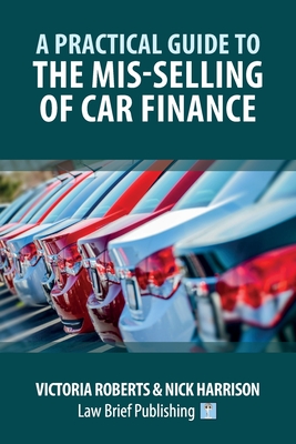 A Practical Guide to the Mis-Selling of Car Finance - Victoria Roberts