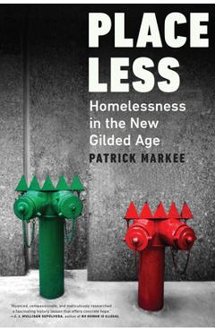 Poza produsului Placeless: Homelessness in the New Gilded Age - Patrick Markee