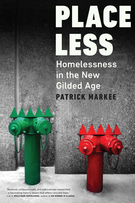 Placeless: Homelessness in the New Gilded Age - Patrick Markee