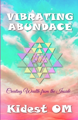 Vibrating Abundance: Creating Wealth from the Inside - Kidest Om