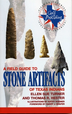 A Field Guide to Stone Artifacts of Texas Indians - Ellen Sue Turner