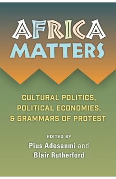 Coperta cărții 'Africa Matters: Cultural Politics, Political Economies, and Grammars of Protest - Pius Adebola Adesanmi'