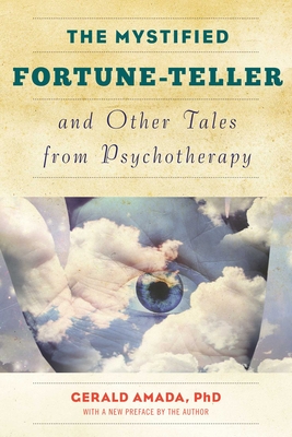 The Mystified Fortune-Teller and Other Tales from Psychotherapy - Gerald Amada