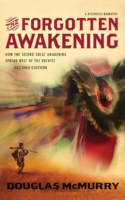 Coperta cărții 'The Forgotten Awakening: How the Second Great Awakening Spread West of the Rockies (Second Edition) - Douglas Mcmurry'