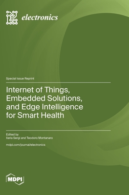Coperta cărții 'Internet of Things, Embedded Solutions, and Edge Intelligence for Smart Health - Ilaria Sergi'