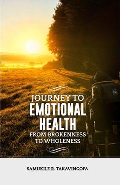 Coperta cărții 'Journey to Emotional Health- From Brokennes to Wholeness: Journey to Emotional Health - Cynthia Chirinda'