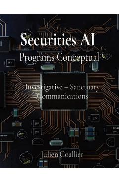 Coperta cărții 'Securities AI Programs Conceptual: Investigative - Sanctuary Communications Julien Coallier -'