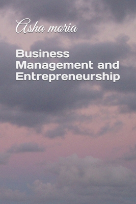 Business Management and Entrepreneurship - Asha Moria