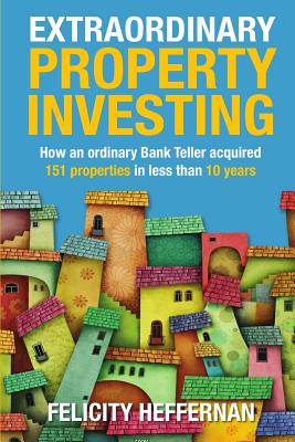 Coperta cărții 'Extraordinary Property Investing: How an ordinary bank teller acquired 151 properties - Felicity Heffernan'