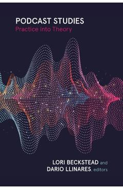 Poza produsului Podcast Studies: Practice Into Theory - Lori Beckstead