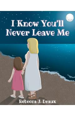 Coperta cărții 'I Know You'll Never Leave Me - Rebecca J. Deaux'