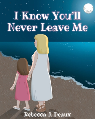 Coperta cărții 'I Know You'll Never Leave Me - Rebecca J. Deaux'